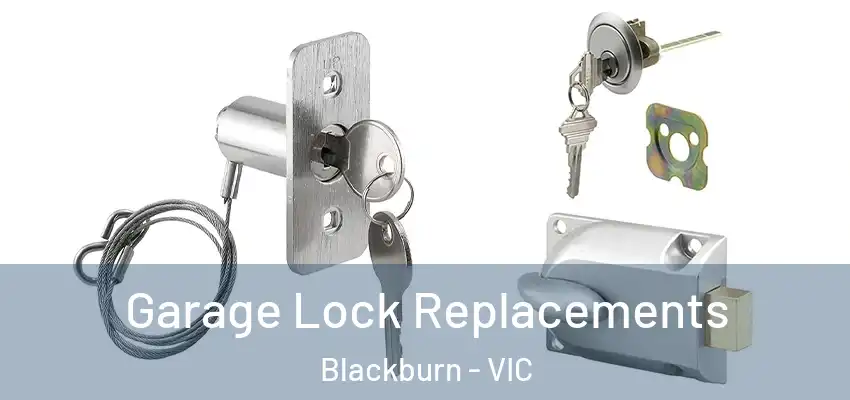 Garage Lock Replacements Blackburn - VIC