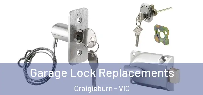 Garage Lock Replacements Craigieburn - VIC