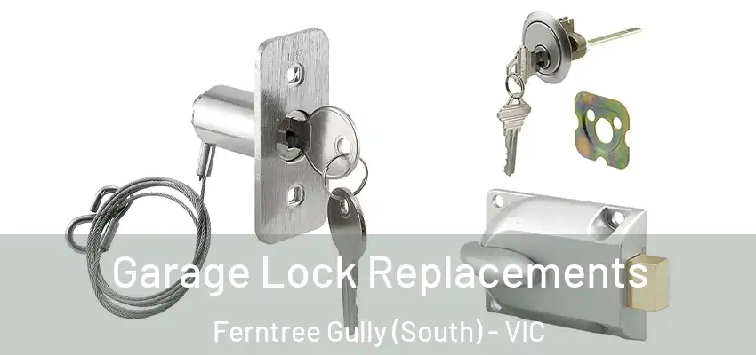 Garage Lock Replacements Ferntree Gully (South) - VIC