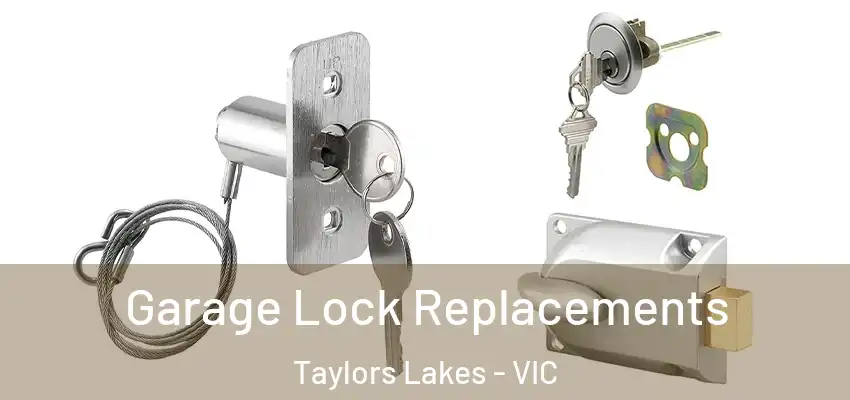 Garage Lock Replacements Taylors Lakes - VIC