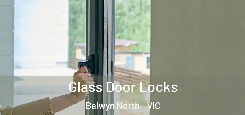 Glass Door Locks Balwyn North - VIC