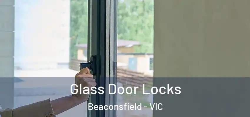  Glass Door Locks Beaconsfield - VIC