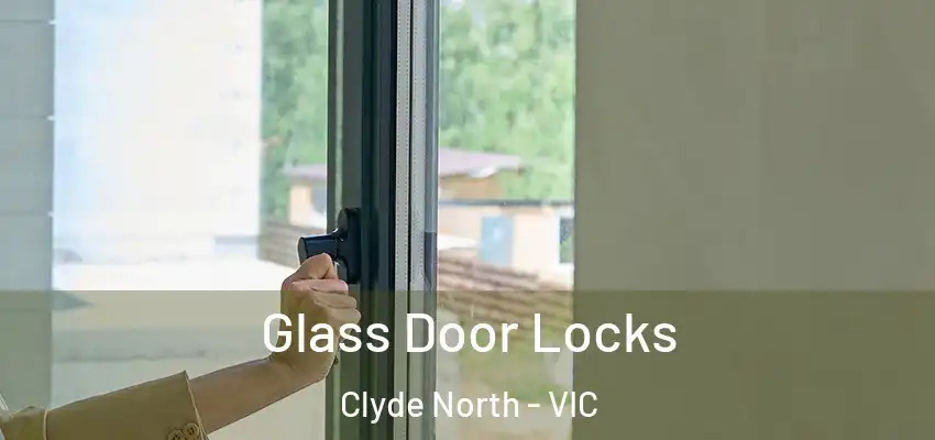 Glass Door Locks Clyde North - VIC