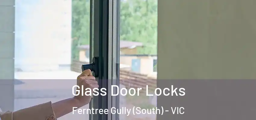  Glass Door Locks Ferntree Gully (South) - VIC