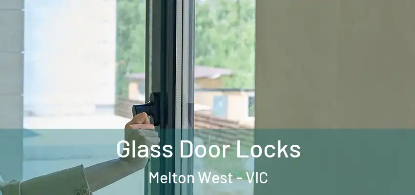 Glass Door Locks Melton West - VIC