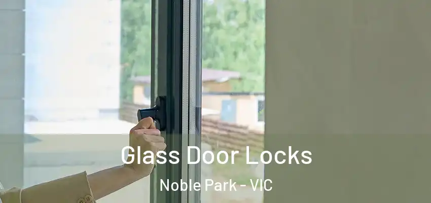  Glass Door Locks Noble Park - VIC