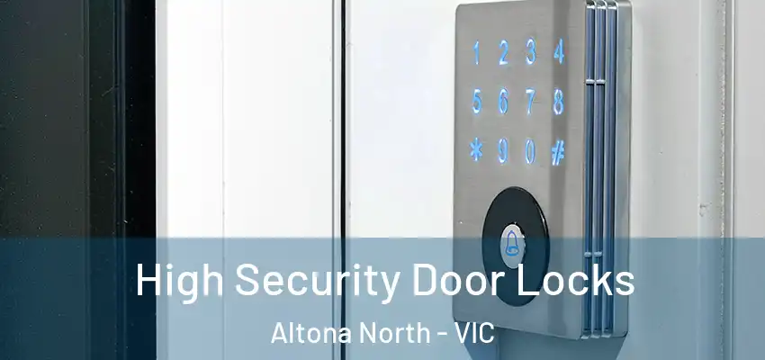 High Security Door Locks Altona North - VIC