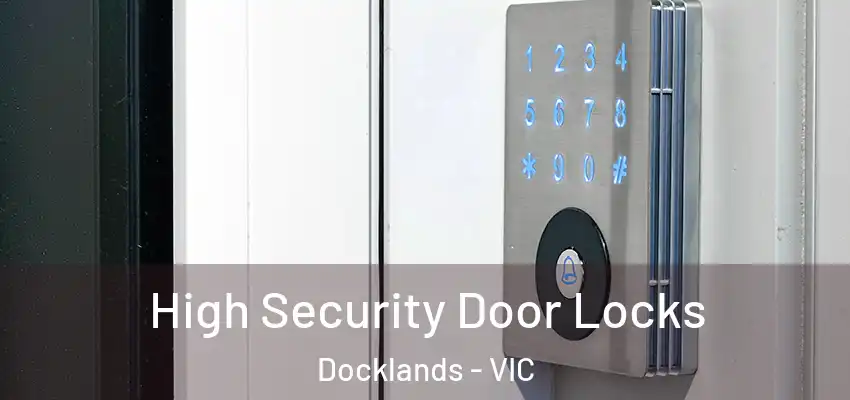 High Security Door Locks Docklands - VIC