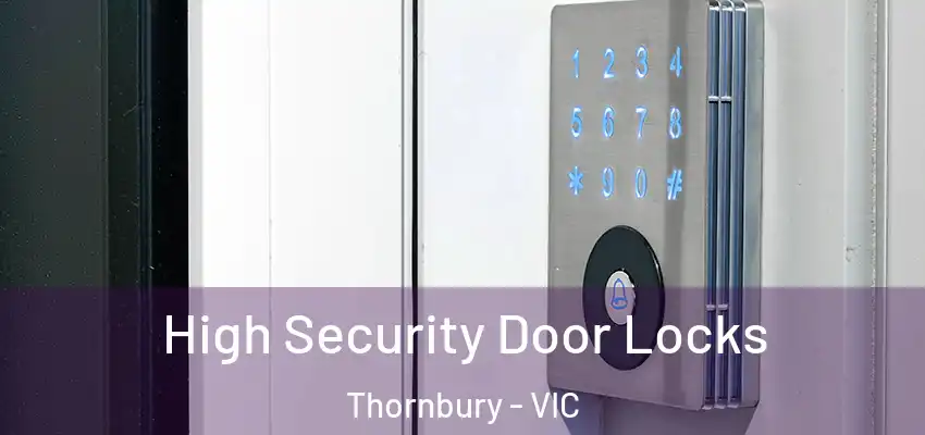 High Security Door Locks Thornbury - VIC