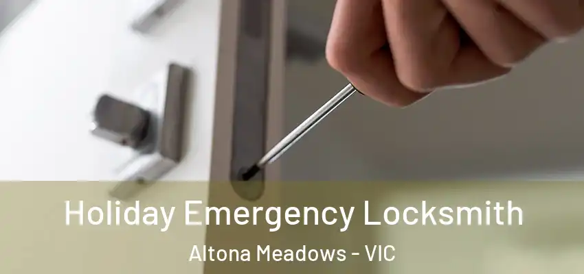 Holiday Emergency Locksmith Altona Meadows - VIC
