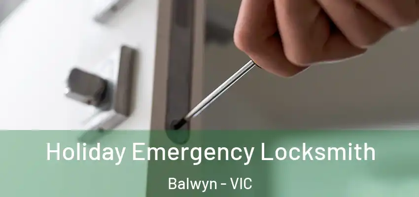 Holiday Emergency Locksmith Balwyn - VIC