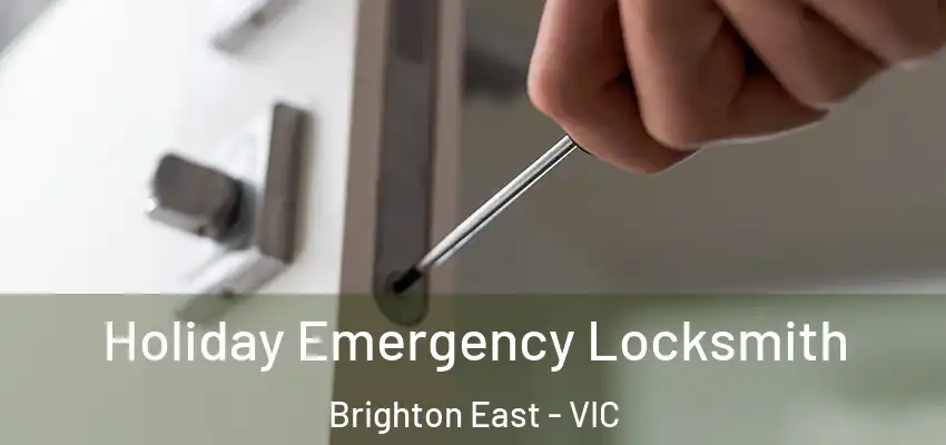 Holiday Emergency Locksmith Brighton East - VIC