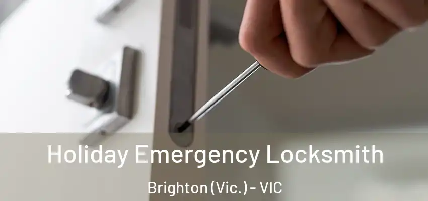 Holiday Emergency Locksmith Brighton (Vic.) - VIC