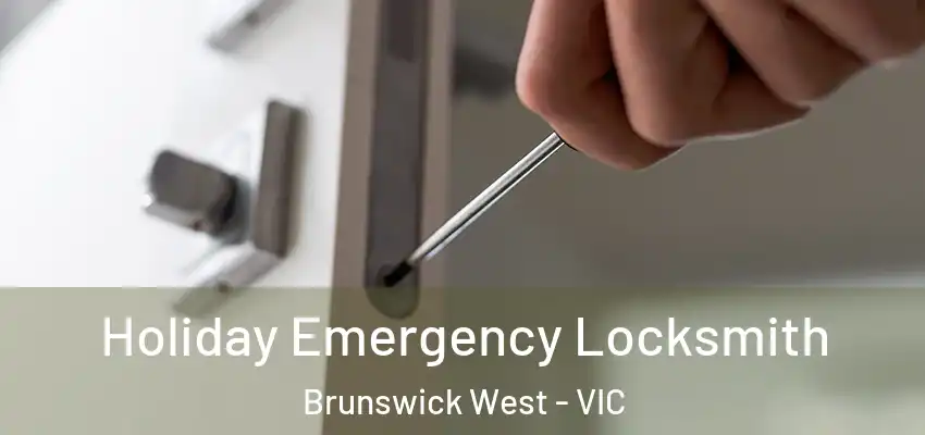 Holiday Emergency Locksmith Brunswick West - VIC