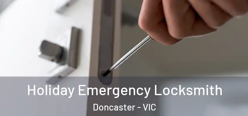 Holiday Emergency Locksmith Doncaster - VIC