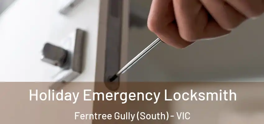Holiday Emergency Locksmith Ferntree Gully (South) - VIC