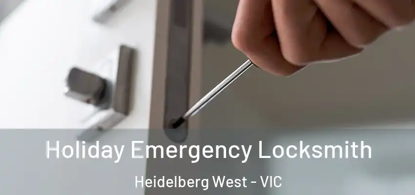 Holiday Emergency Locksmith Heidelberg West - VIC