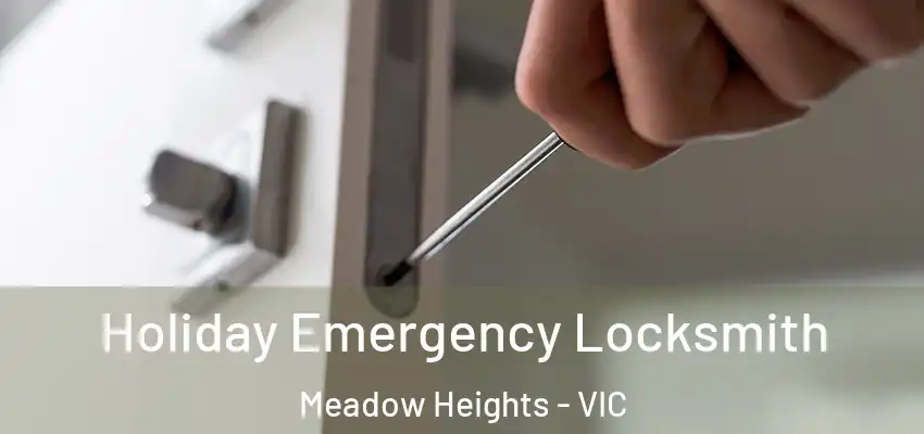Holiday Emergency Locksmith Meadow Heights - VIC