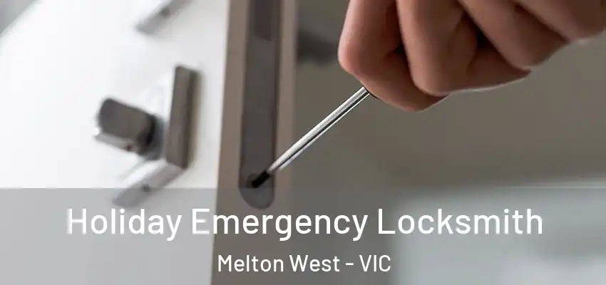 Holiday Emergency Locksmith Melton West - VIC