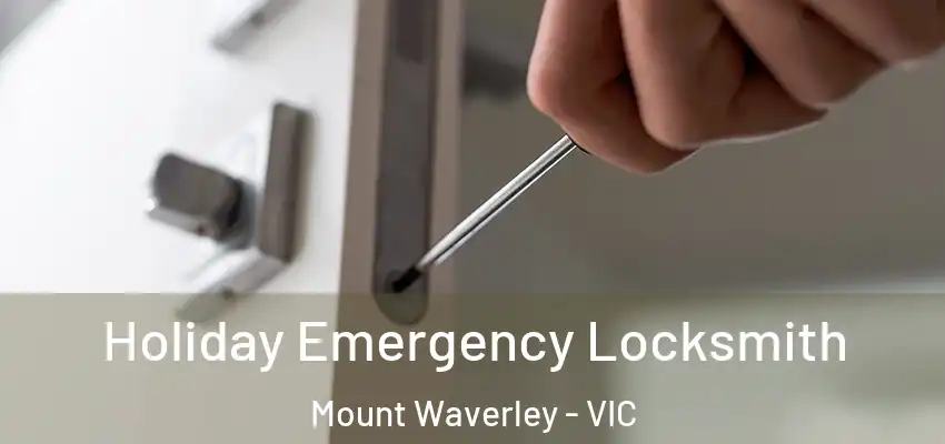 Holiday Emergency Locksmith Mount Waverley - VIC