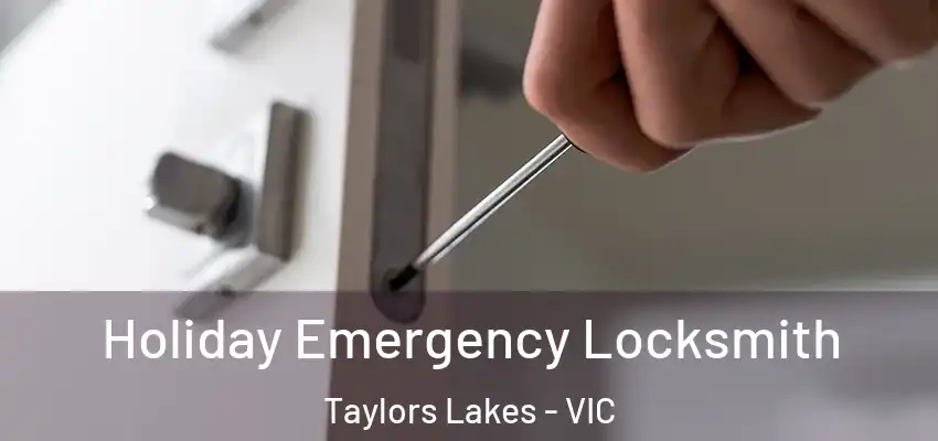  Holiday Emergency Locksmith Taylors Lakes - VIC