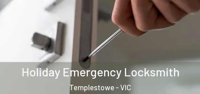 Holiday Emergency Locksmith Templestowe - VIC