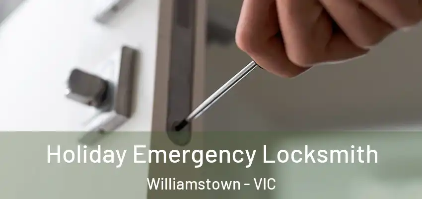 Holiday Emergency Locksmith Williamstown - VIC