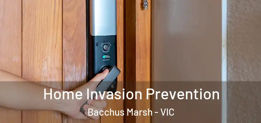 Home Invasion Prevention Bacchus Marsh - VIC