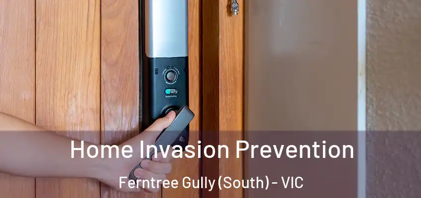 Home Invasion Prevention Ferntree Gully (South) - VIC
