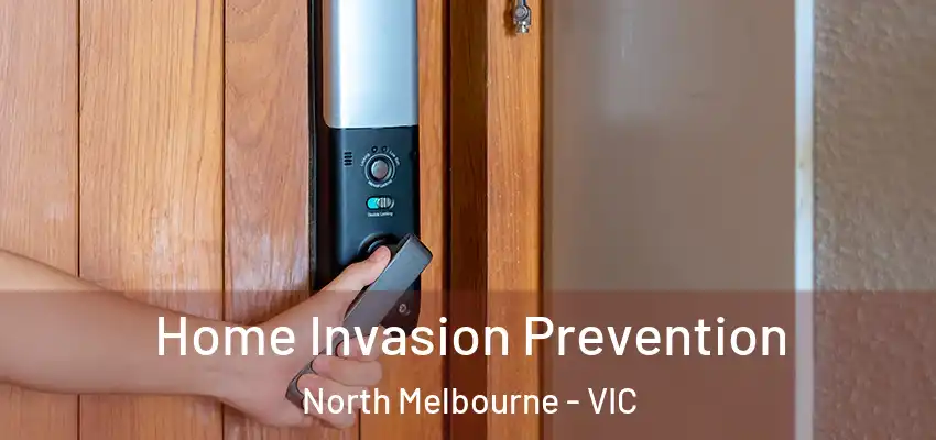 Home Invasion Prevention North Melbourne - VIC