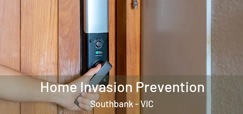 Home Invasion Prevention Southbank - VIC