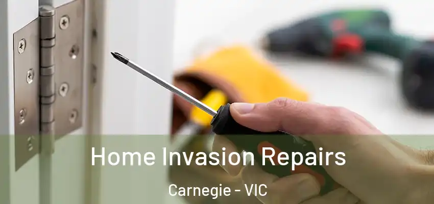 Home Invasion Repairs Carnegie - VIC