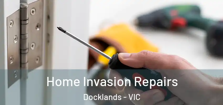 Home Invasion Repairs Docklands - VIC
