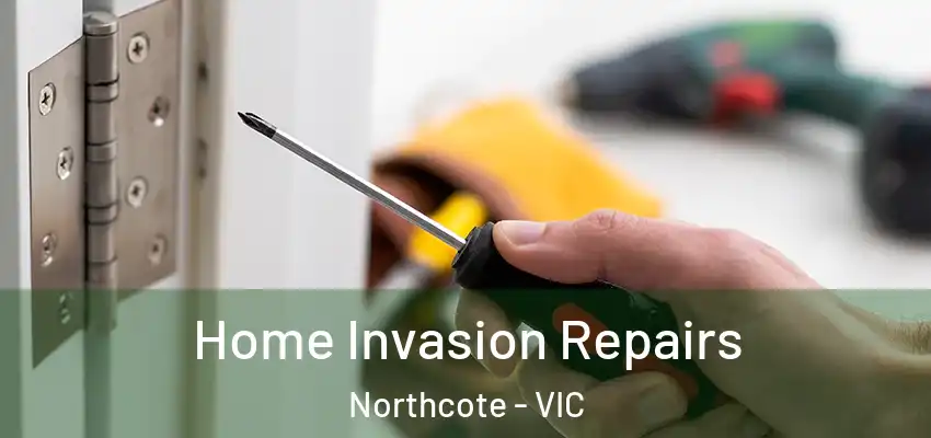 Home Invasion Repairs Northcote - VIC