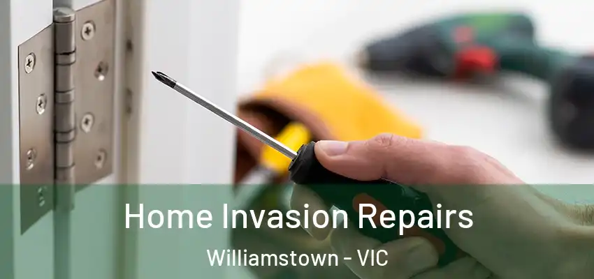 Home Invasion Repairs Williamstown - VIC