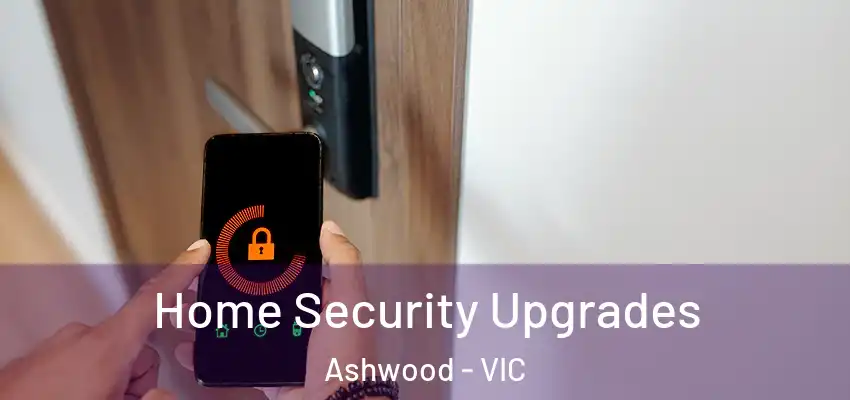Home Security Upgrades Ashwood - VIC