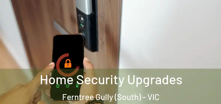 Home Security Upgrades Ferntree Gully (South) - VIC