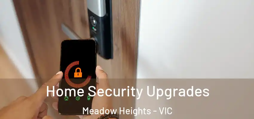 Home Security Upgrades Meadow Heights - VIC