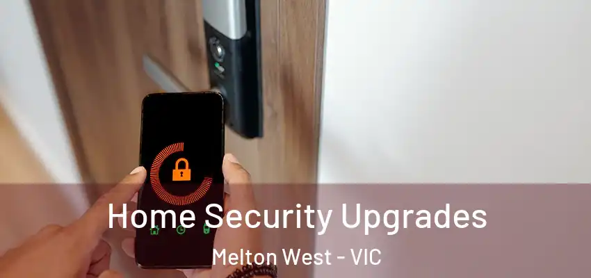 Home Security Upgrades Melton West - VIC