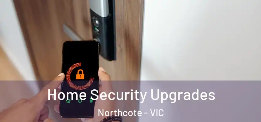 Home Security Upgrades Northcote - VIC