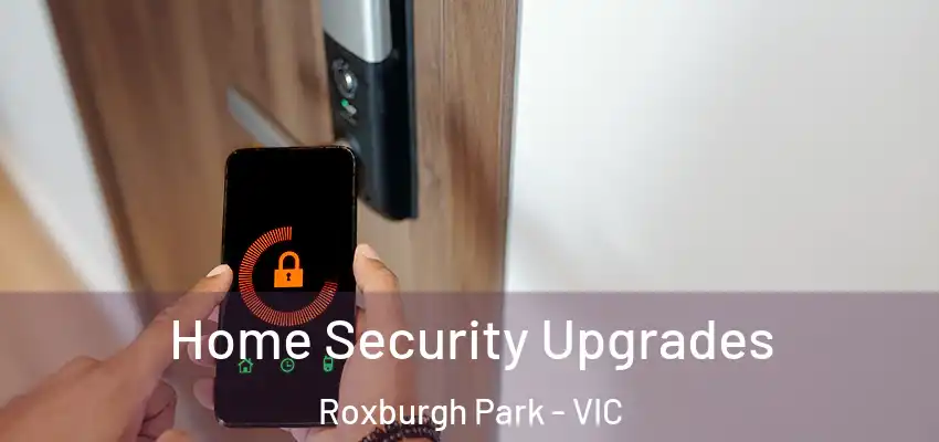 Home Security Upgrades Roxburgh Park - VIC