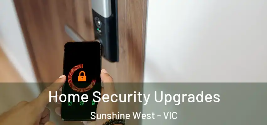 Home Security Upgrades Sunshine West - VIC