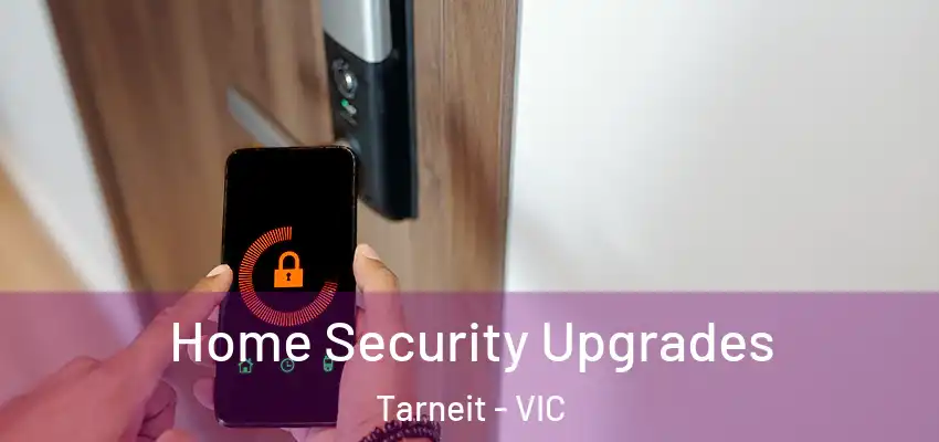 Home Security Upgrades Tarneit - VIC