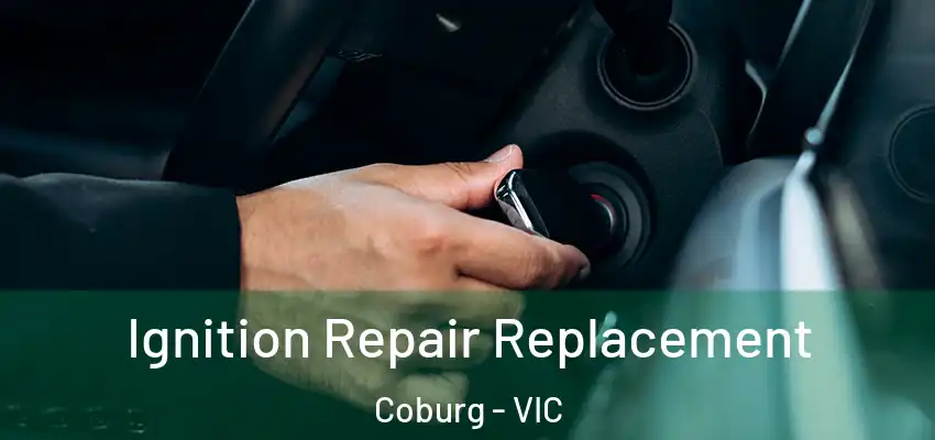 Ignition Repair Replacement Coburg - VIC