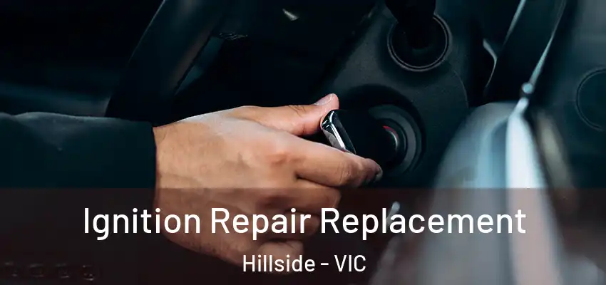 Ignition Repair Replacement Hillside - VIC