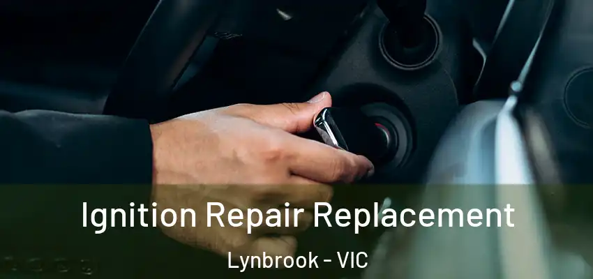  Ignition Repair Replacement Lynbrook - VIC