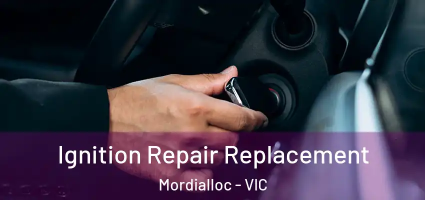 Ignition Repair Replacement Mordialloc - VIC