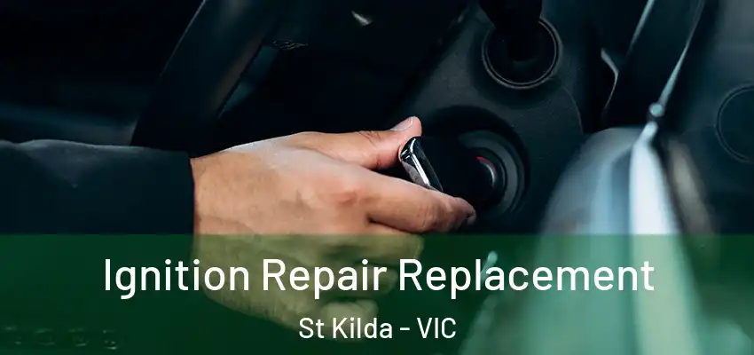 Ignition Repair Replacement St Kilda - VIC