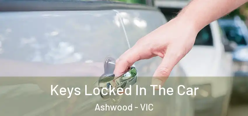  Keys Locked In The Car Ashwood - VIC