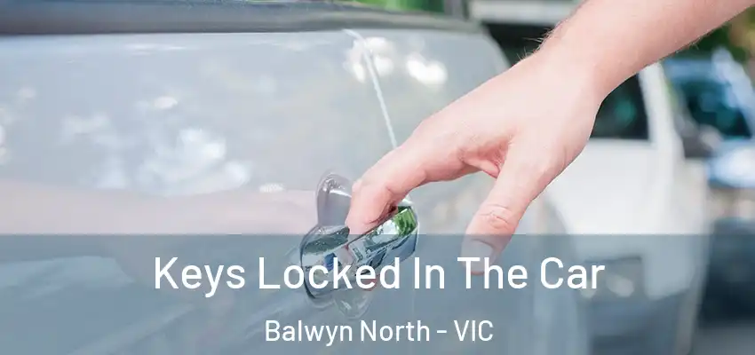 Keys Locked In The Car Balwyn North - VIC